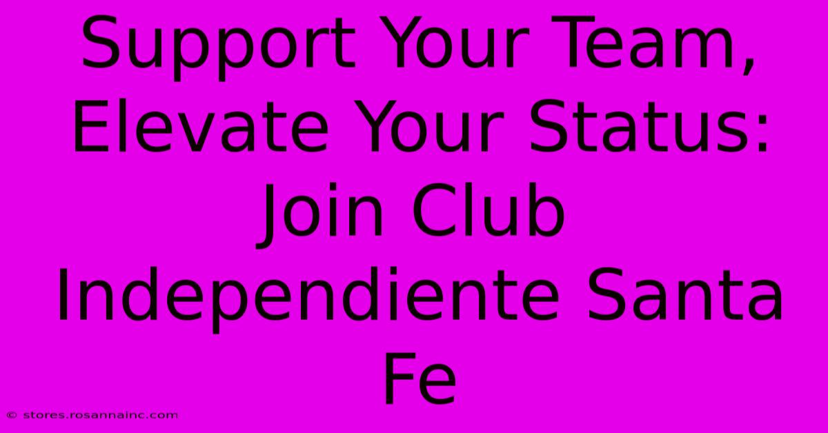 Support Your Team, Elevate Your Status: Join Club Independiente Santa Fe