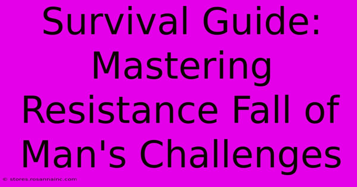 Survival Guide: Mastering Resistance Fall Of Man's Challenges