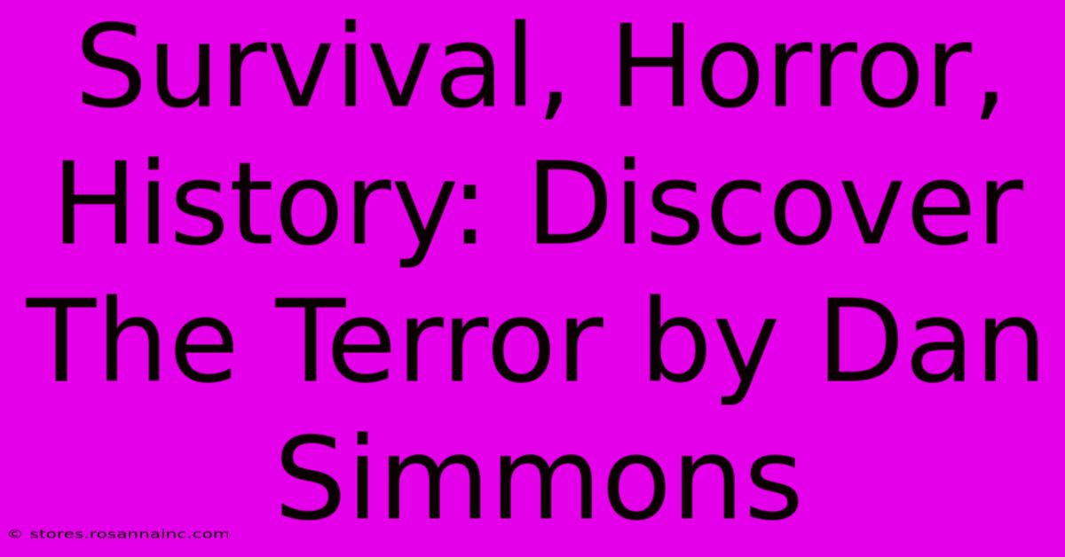 Survival, Horror, History: Discover The Terror By Dan Simmons