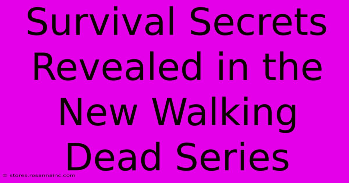 Survival Secrets Revealed In The New Walking Dead Series