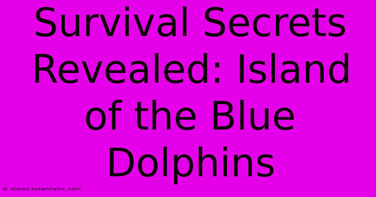 Survival Secrets Revealed: Island Of The Blue Dolphins