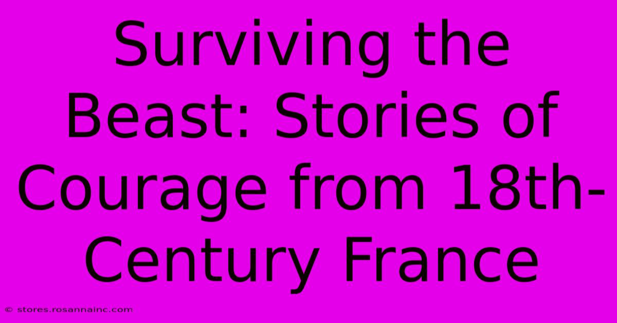 Surviving The Beast: Stories Of Courage From 18th-Century France