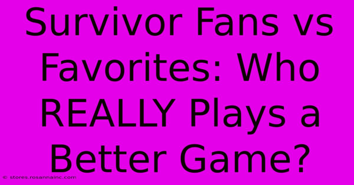 Survivor Fans Vs Favorites: Who REALLY Plays A Better Game?