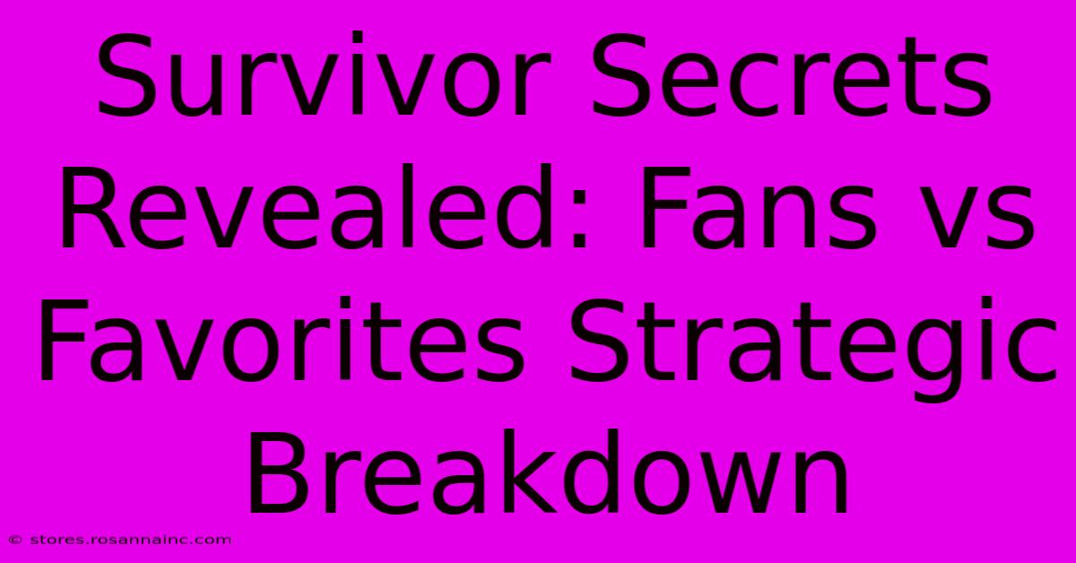 Survivor Secrets Revealed: Fans Vs Favorites Strategic Breakdown