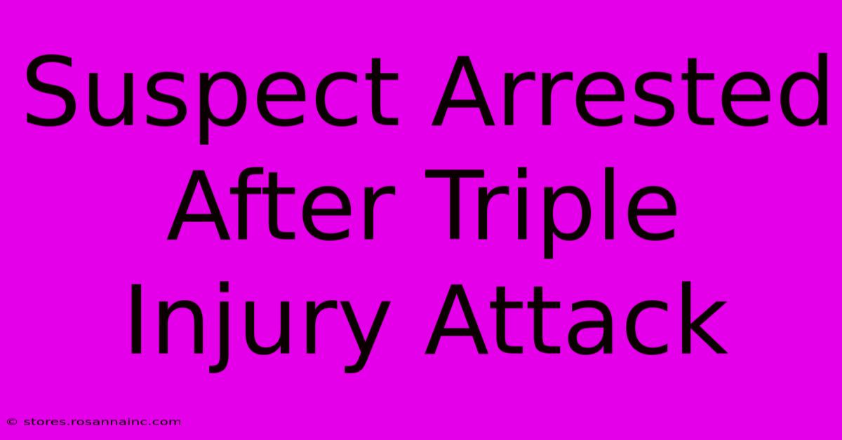 Suspect Arrested After Triple Injury Attack