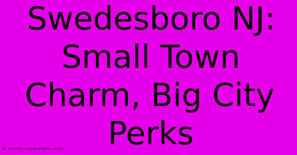 Swedesboro NJ: Small Town Charm, Big City Perks