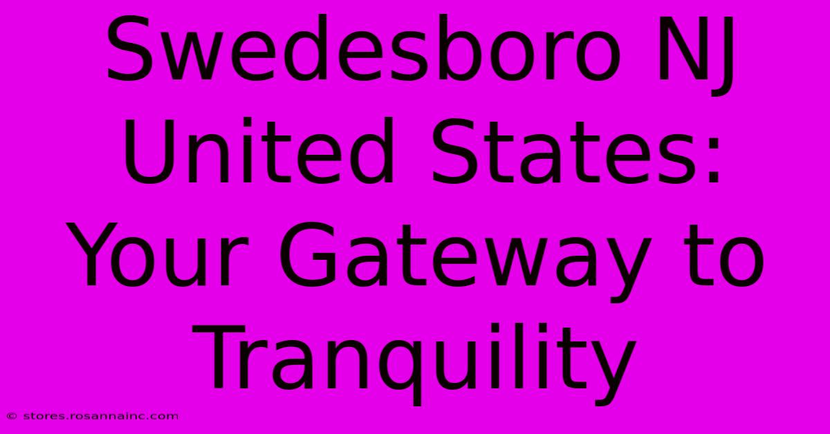 Swedesboro NJ United States: Your Gateway To Tranquility