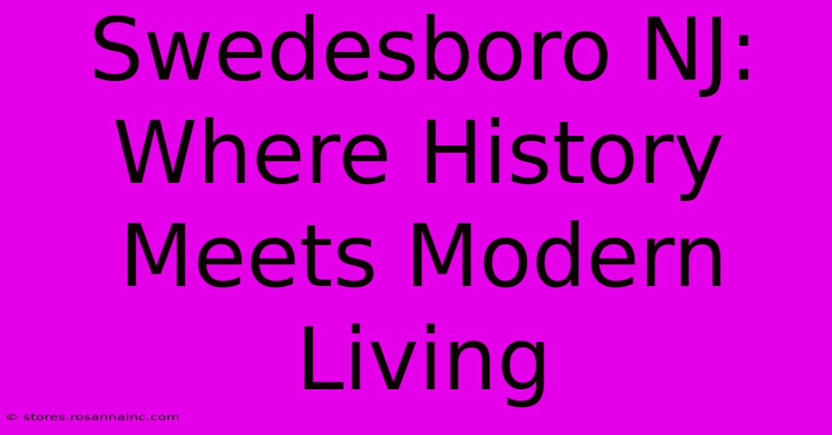 Swedesboro NJ: Where History Meets Modern Living