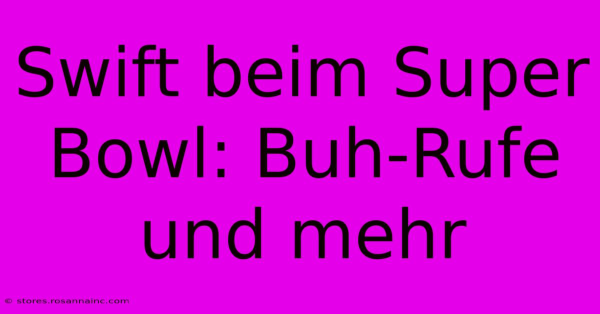 Swift Beim Super Bowl: Buh-Rufe Und Mehr