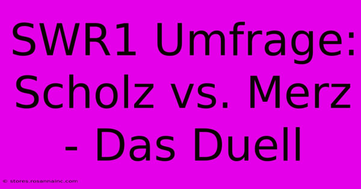 SWR1 Umfrage: Scholz Vs. Merz - Das Duell