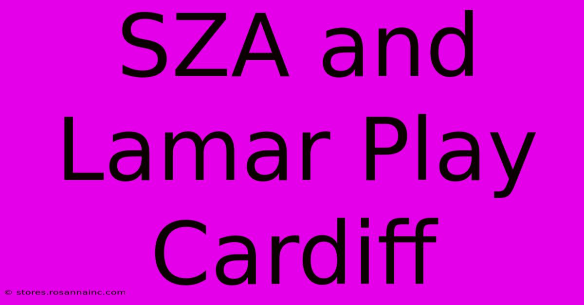 SZA And Lamar Play Cardiff