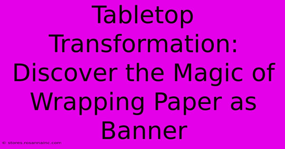 Tabletop Transformation: Discover The Magic Of Wrapping Paper As Banner