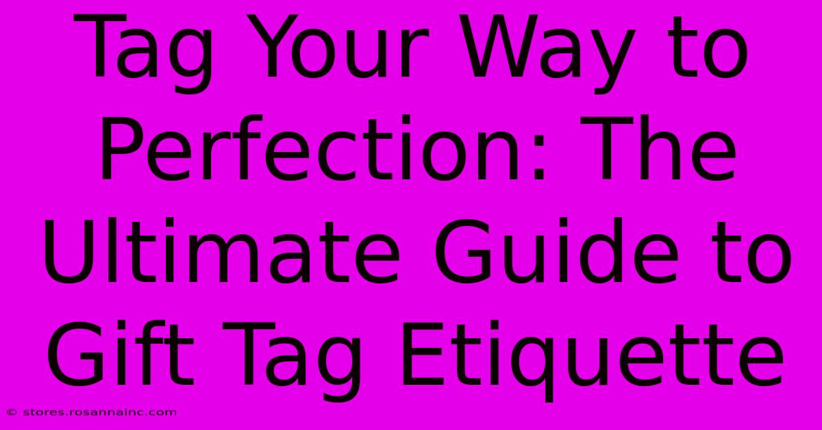 Tag Your Way To Perfection: The Ultimate Guide To Gift Tag Etiquette