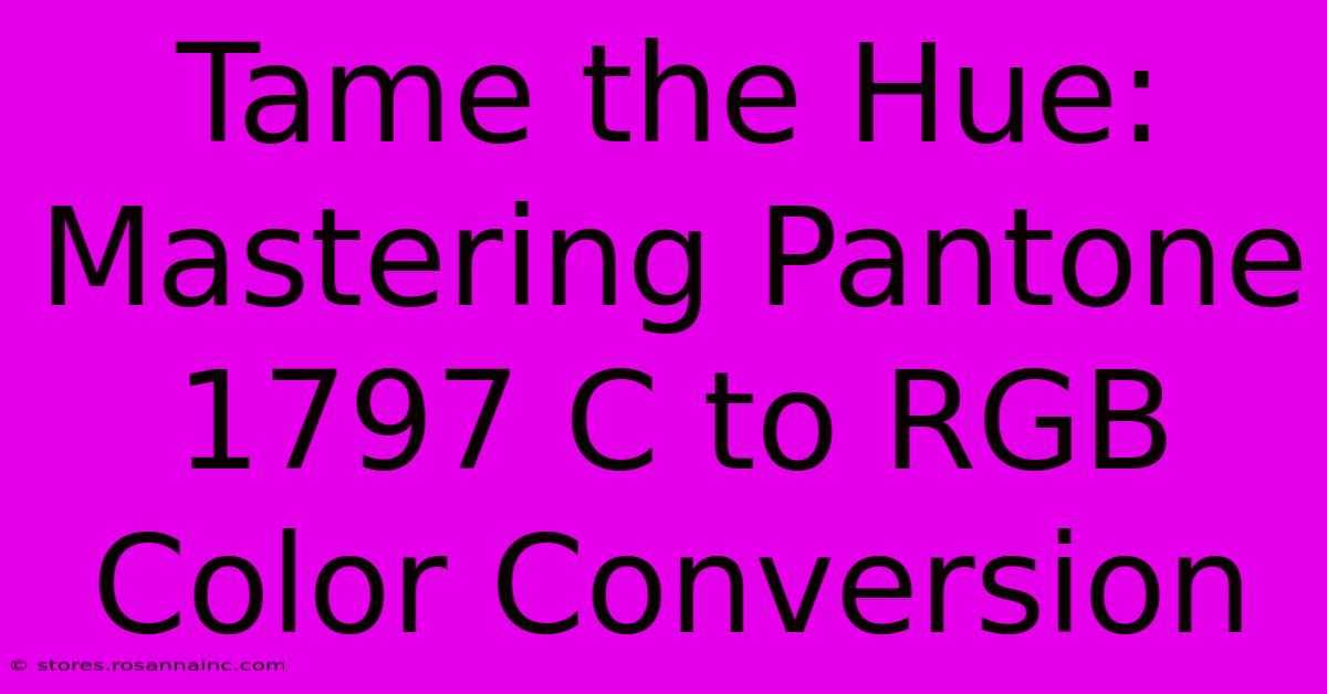 Tame The Hue: Mastering Pantone 1797 C To RGB Color Conversion