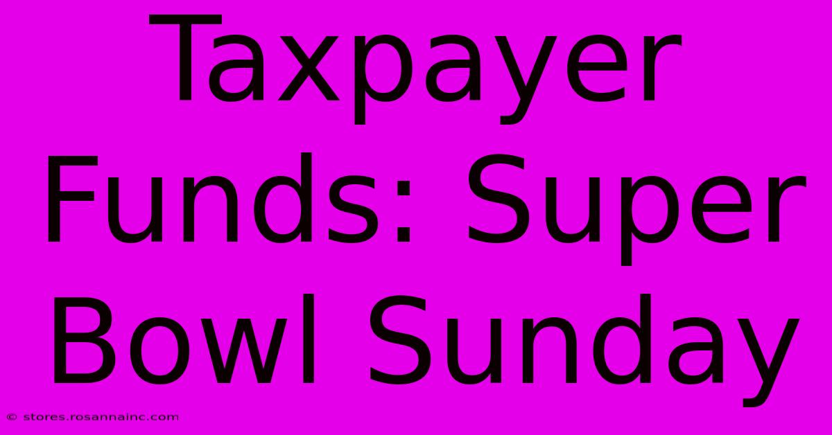 Taxpayer Funds: Super Bowl Sunday