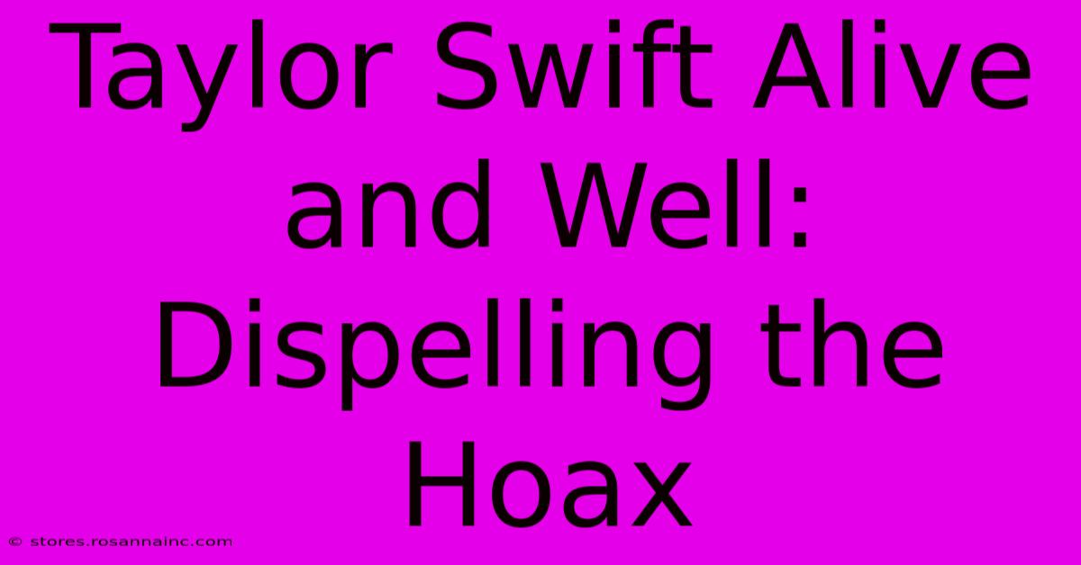 Taylor Swift Alive And Well: Dispelling The Hoax