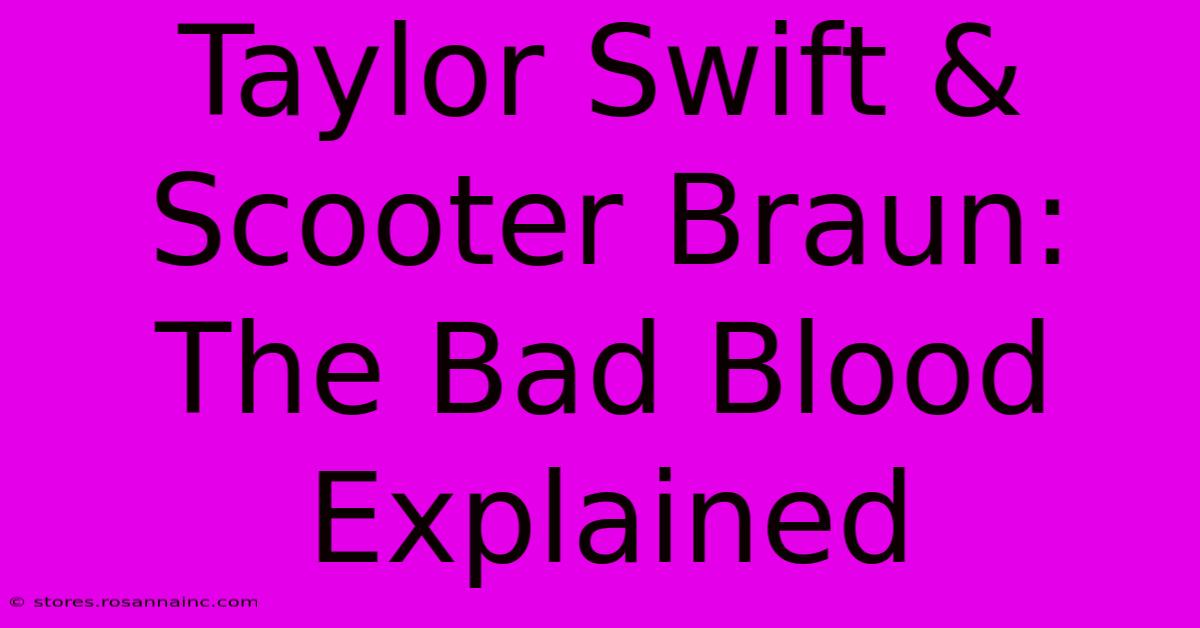 Taylor Swift & Scooter Braun: The Bad Blood Explained