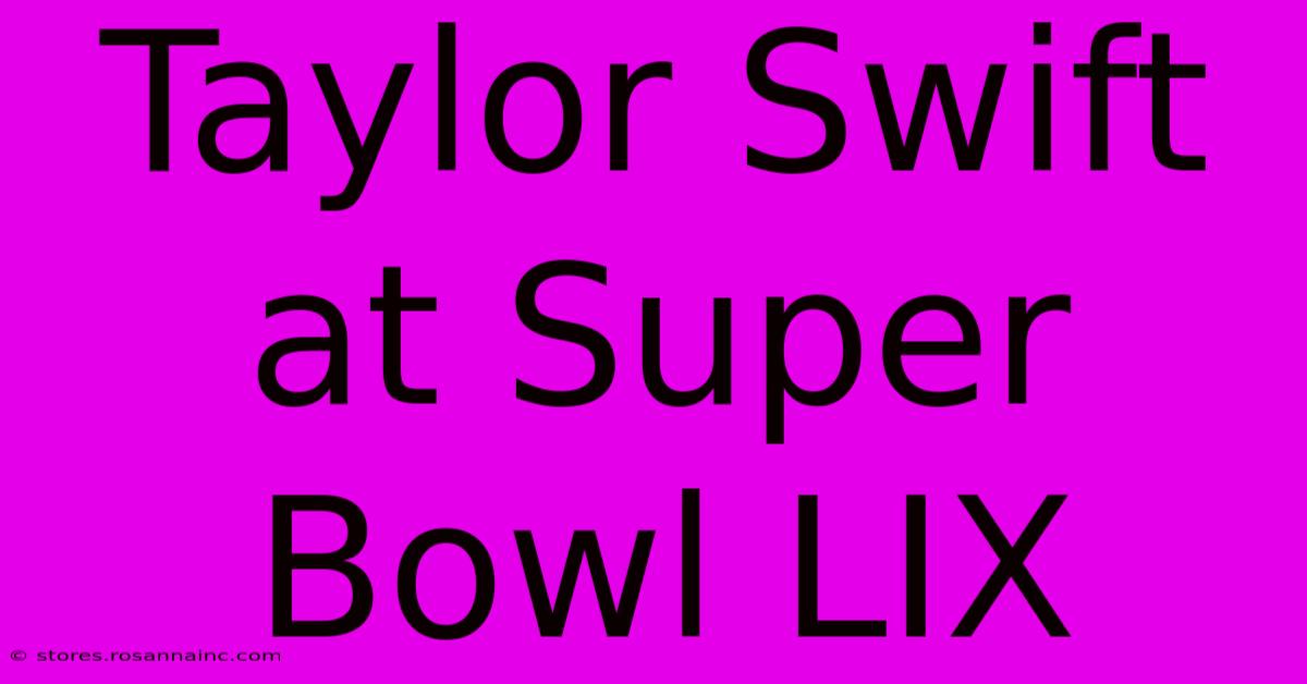 Taylor Swift At Super Bowl LIX