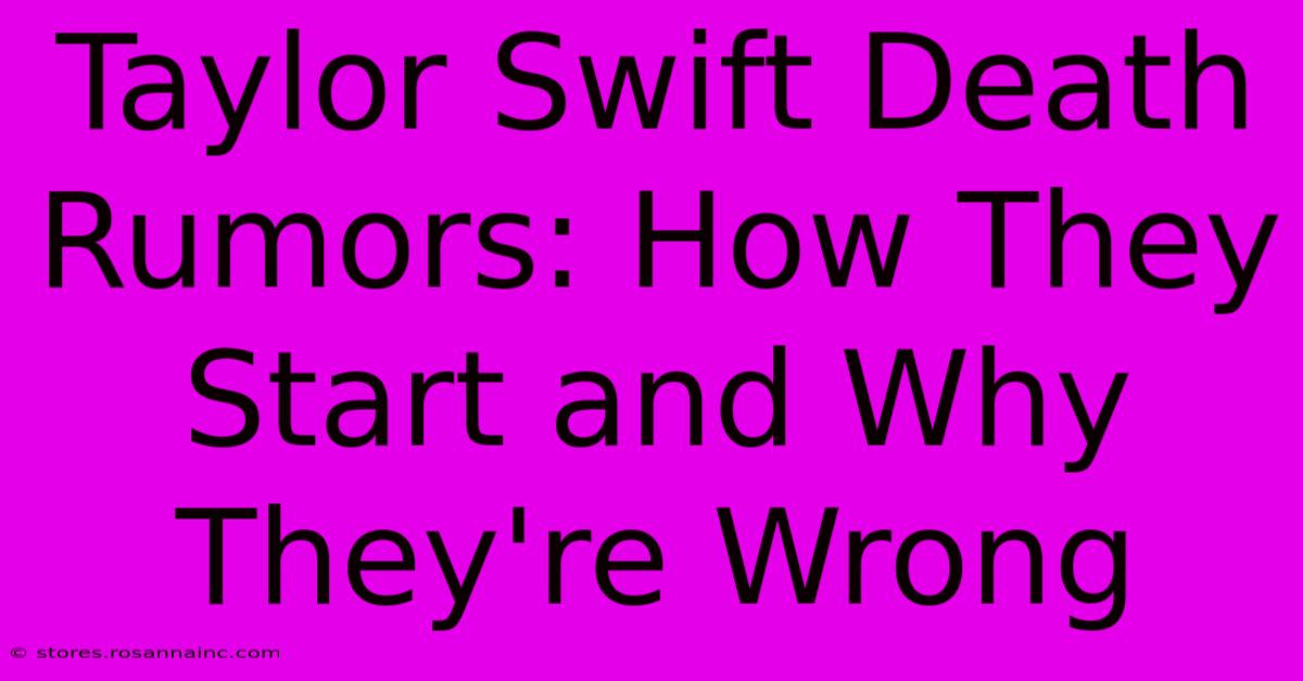 Taylor Swift Death Rumors: How They Start And Why They're Wrong