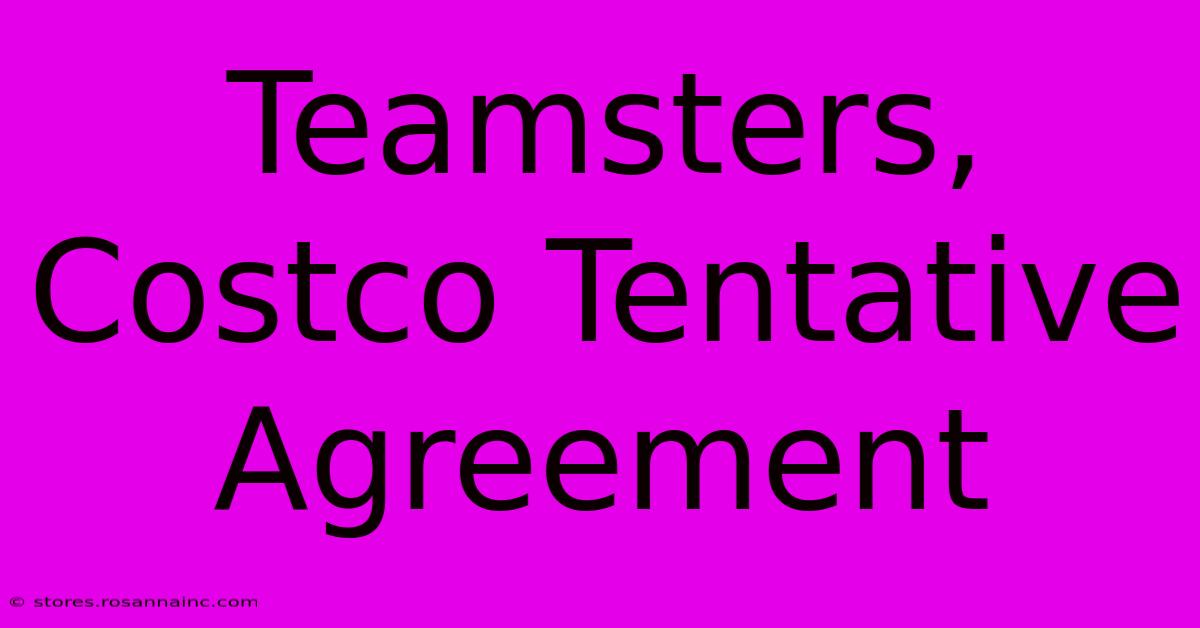 Teamsters, Costco Tentative Agreement