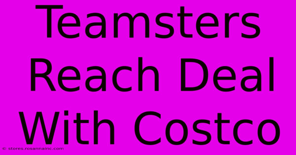 Teamsters Reach Deal With Costco