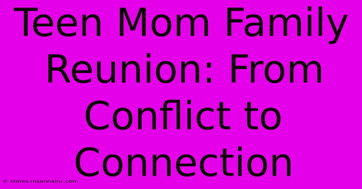 Teen Mom Family Reunion: From Conflict To Connection