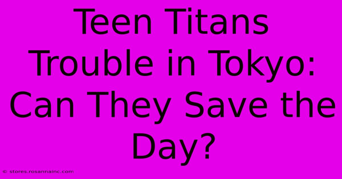 Teen Titans Trouble In Tokyo: Can They Save The Day?