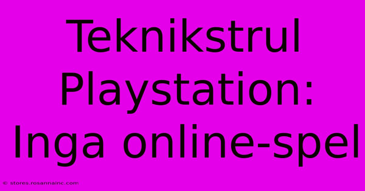 Teknikstrul Playstation: Inga Online-spel