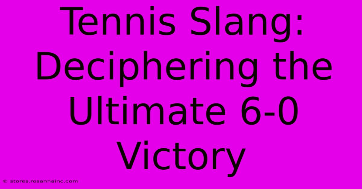 Tennis Slang: Deciphering The Ultimate 6-0 Victory