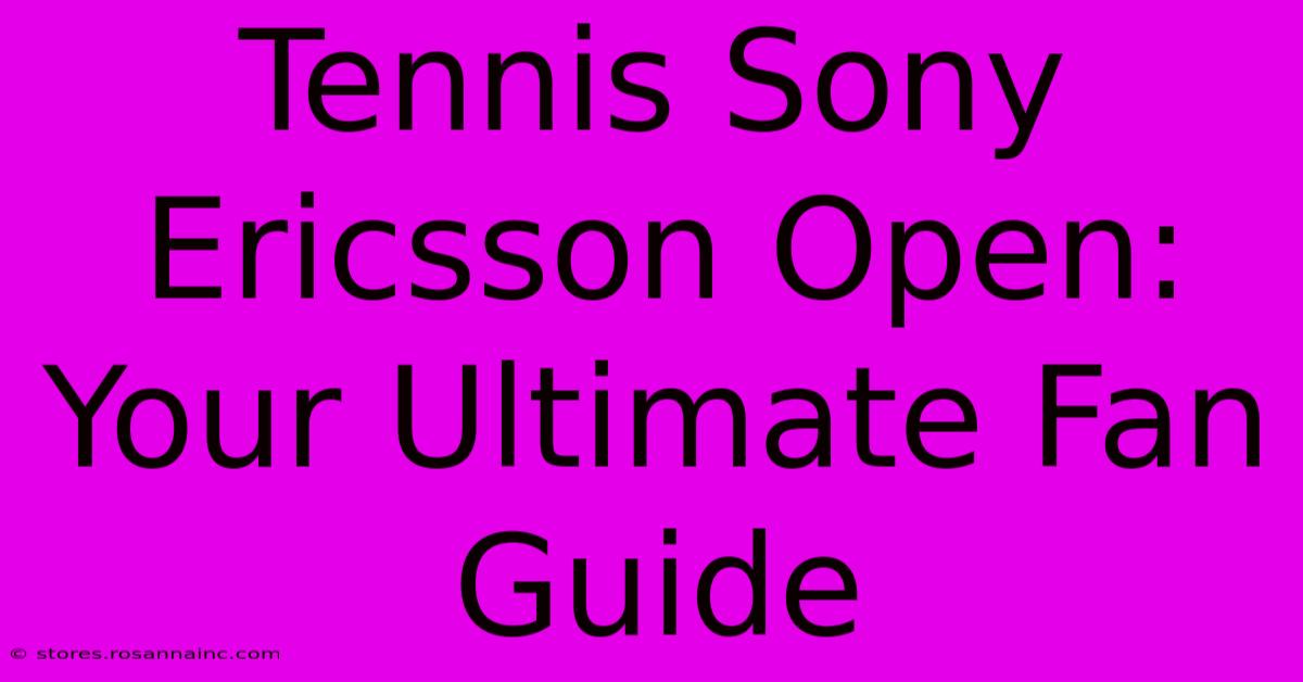 Tennis Sony Ericsson Open: Your Ultimate Fan Guide