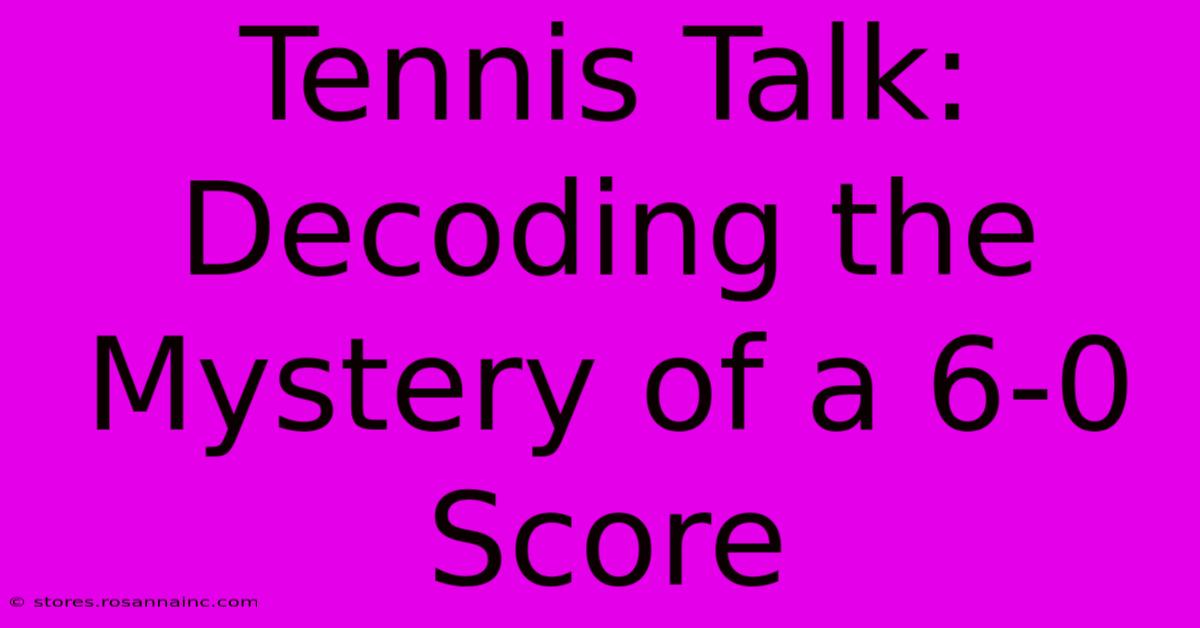 Tennis Talk: Decoding The Mystery Of A 6-0 Score