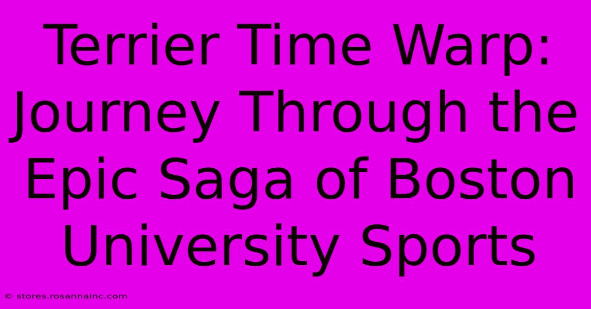 Terrier Time Warp: Journey Through The Epic Saga Of Boston University Sports