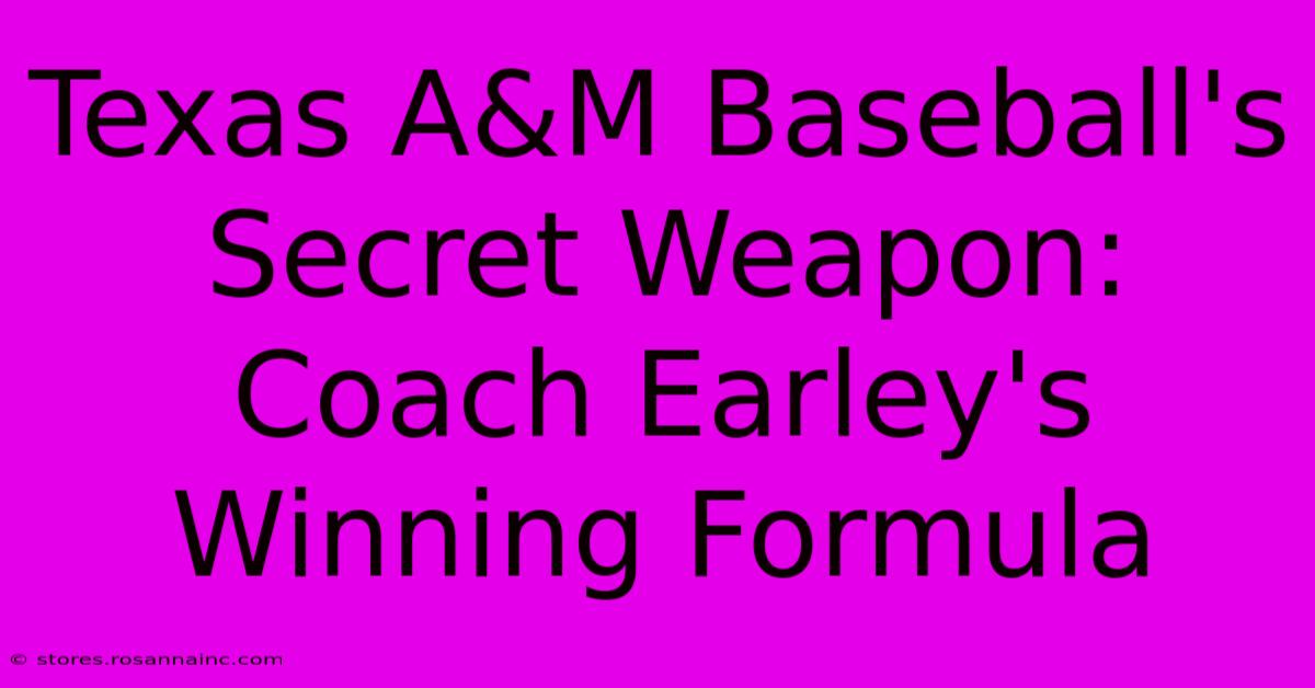 Texas A&M Baseball's Secret Weapon: Coach Earley's Winning Formula