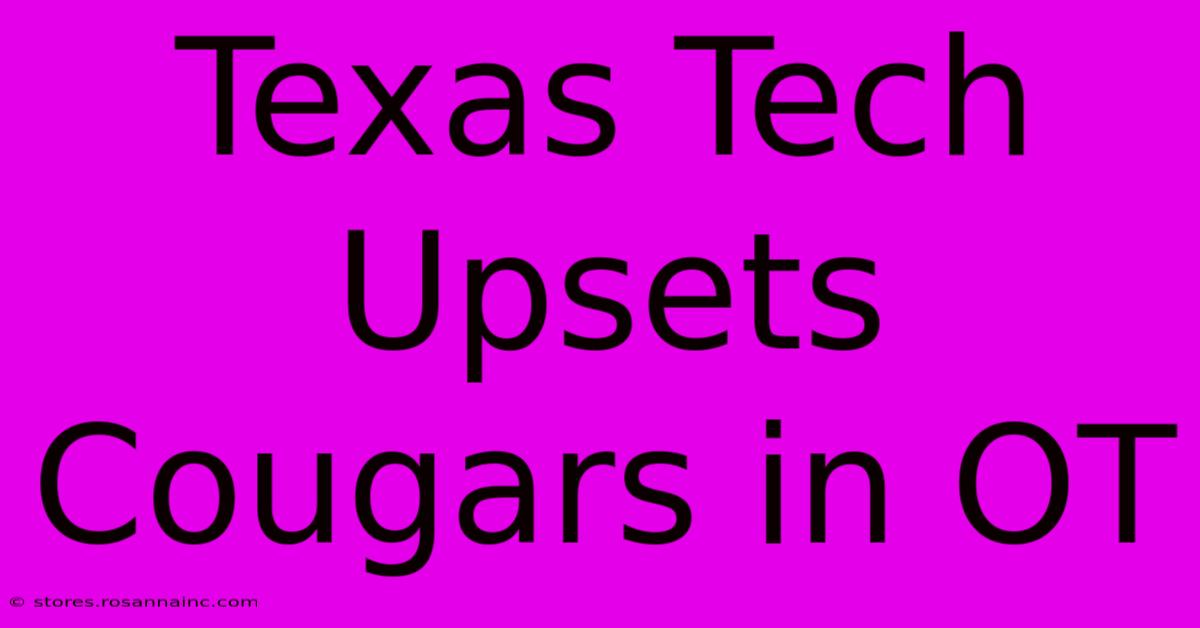 Texas Tech Upsets Cougars In OT