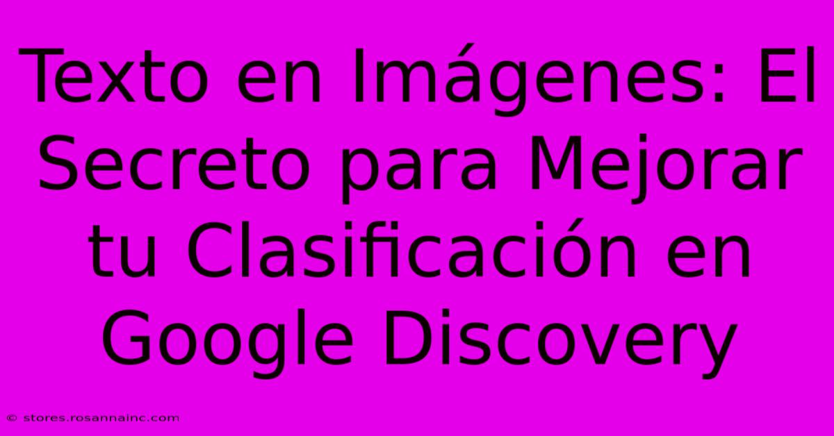 Texto En Imágenes: El Secreto Para Mejorar Tu Clasificación En Google Discovery