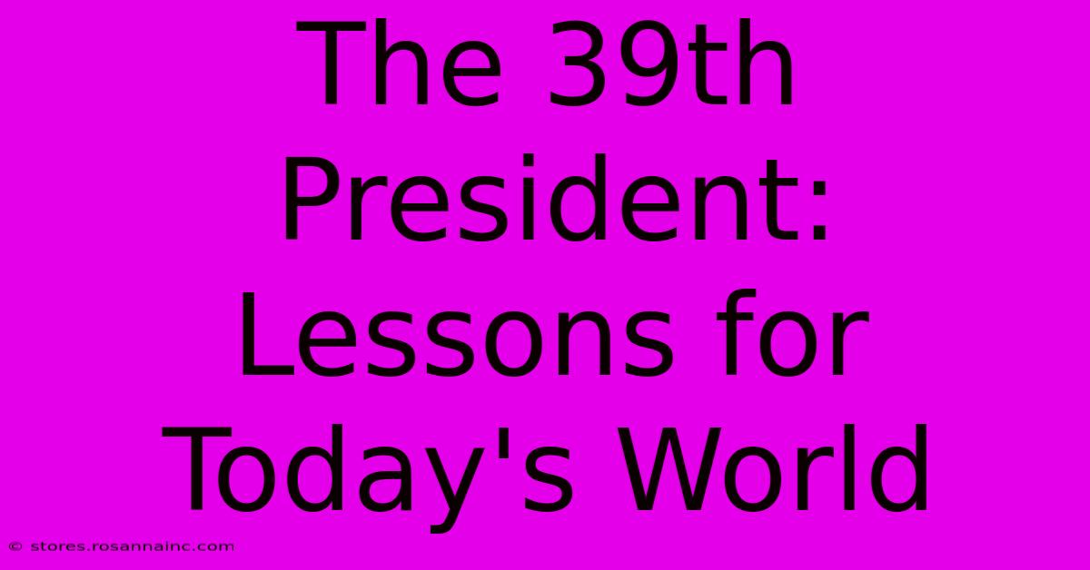 The 39th President:  Lessons For Today's World