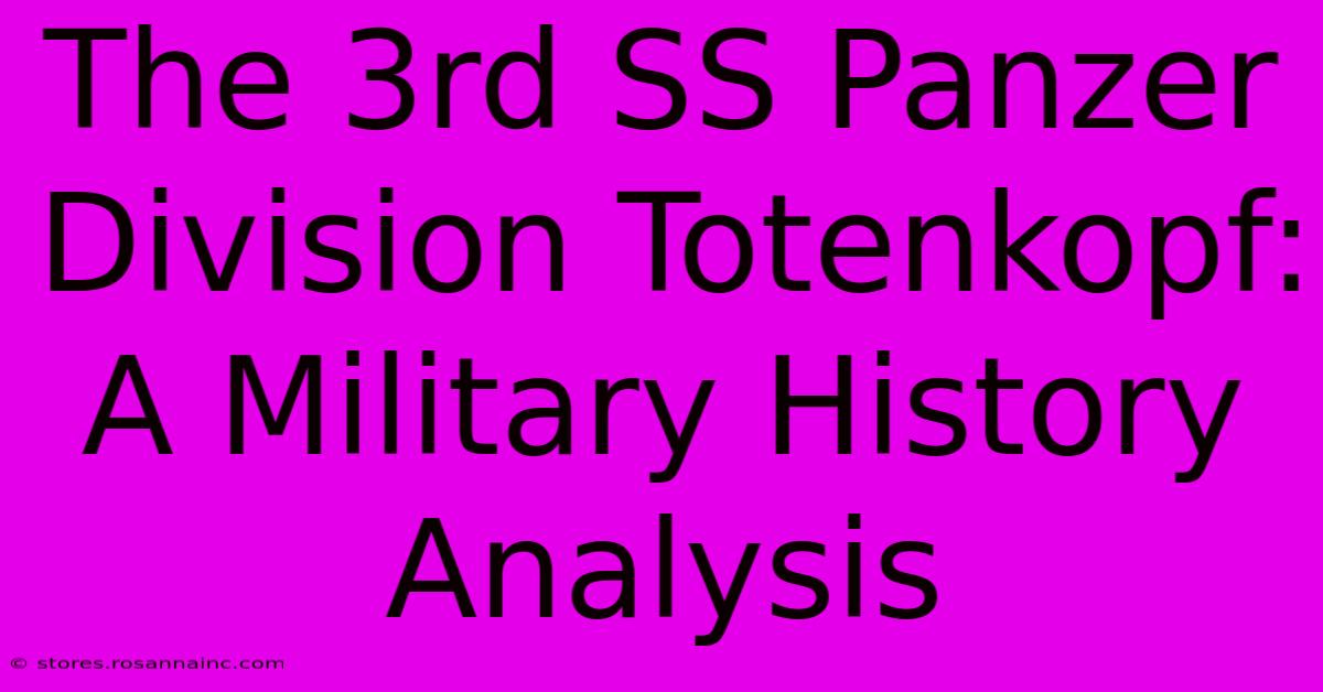 The 3rd SS Panzer Division Totenkopf: A Military History Analysis