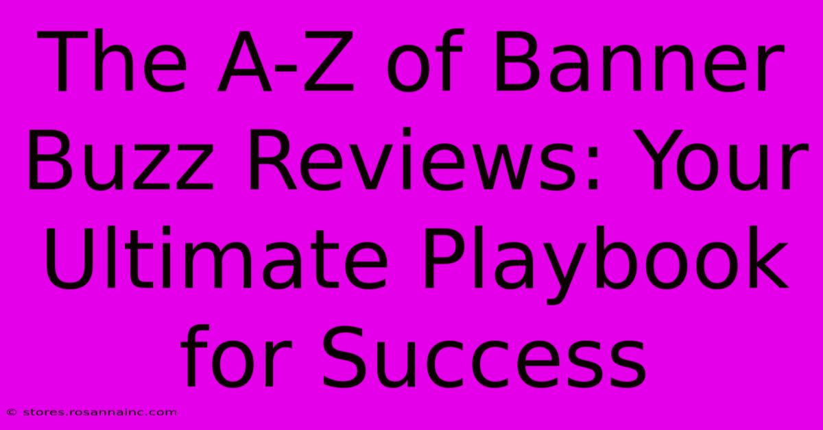 The A-Z Of Banner Buzz Reviews: Your Ultimate Playbook For Success