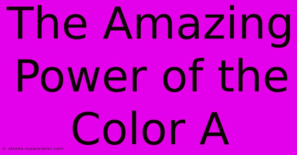 The Amazing Power Of The Color A