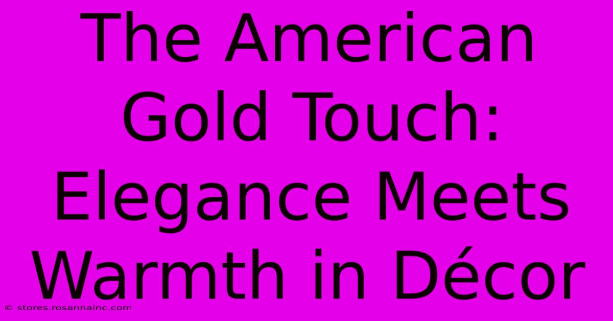 The American Gold Touch: Elegance Meets Warmth In Décor