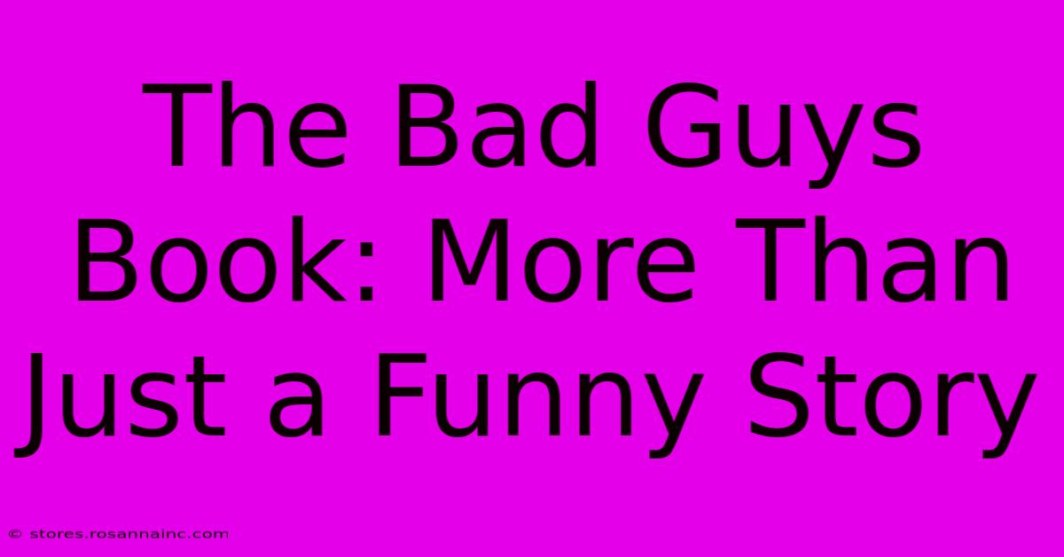 The Bad Guys Book: More Than Just A Funny Story