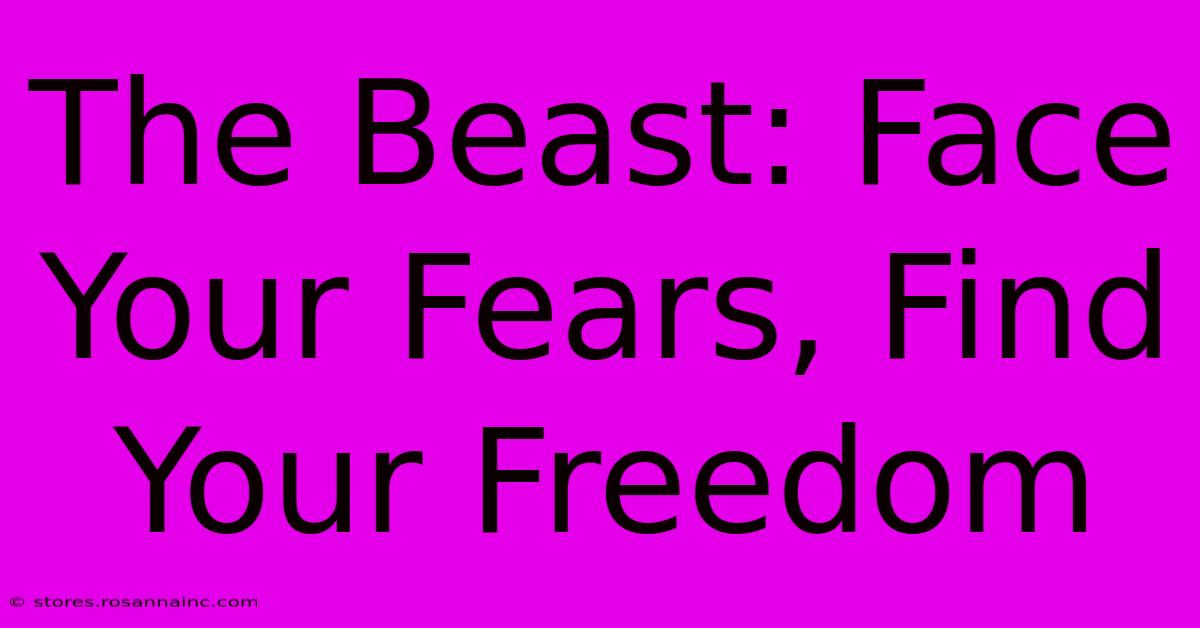 The Beast: Face Your Fears, Find Your Freedom