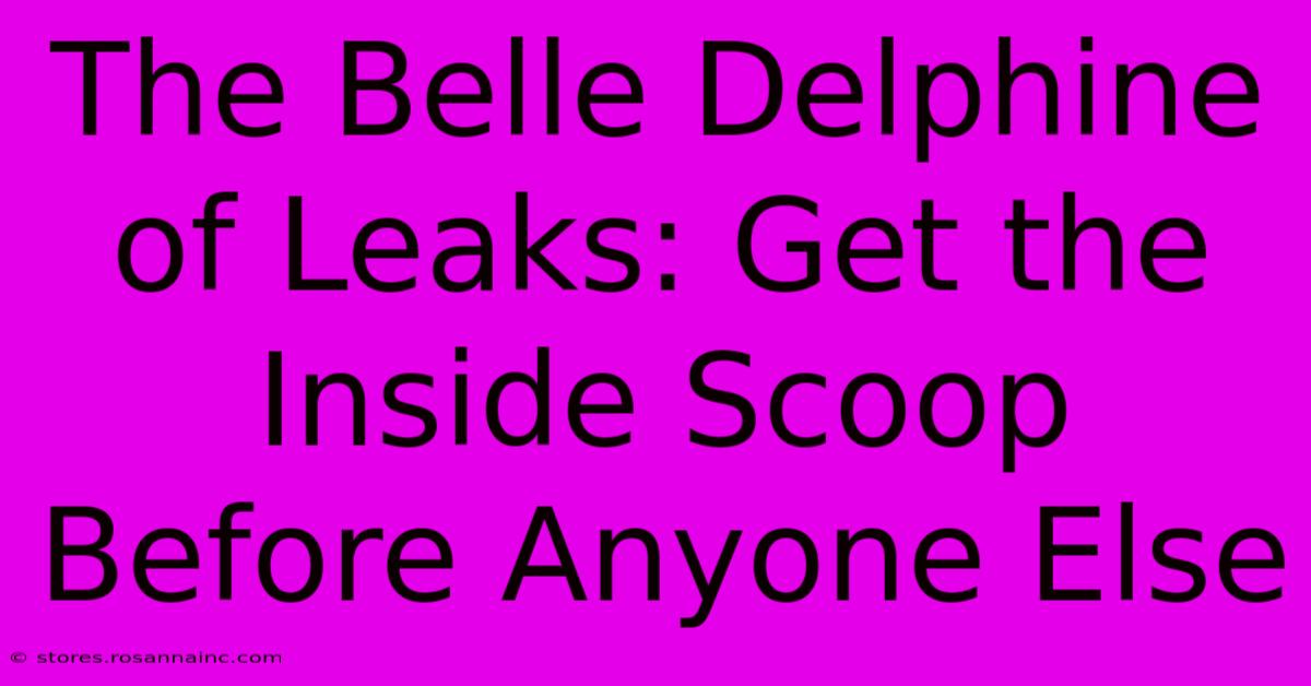 The Belle Delphine Of Leaks: Get The Inside Scoop Before Anyone Else