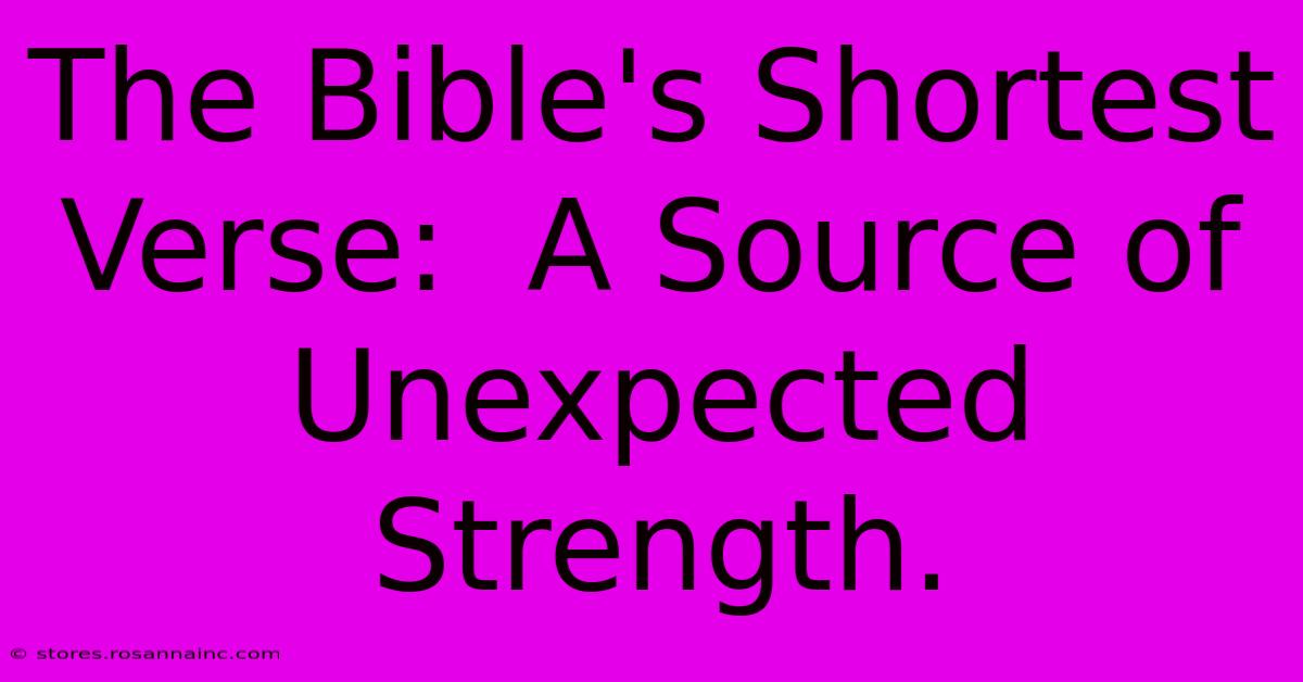 The Bible's Shortest Verse:  A Source Of Unexpected Strength.