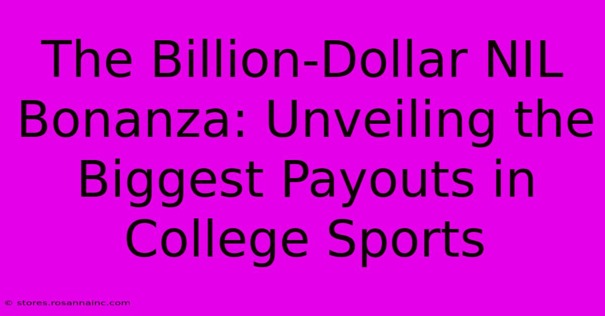 The Billion-Dollar NIL Bonanza: Unveiling The Biggest Payouts In College Sports