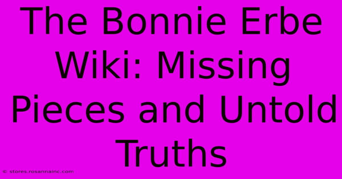 The Bonnie Erbe Wiki: Missing Pieces And Untold Truths