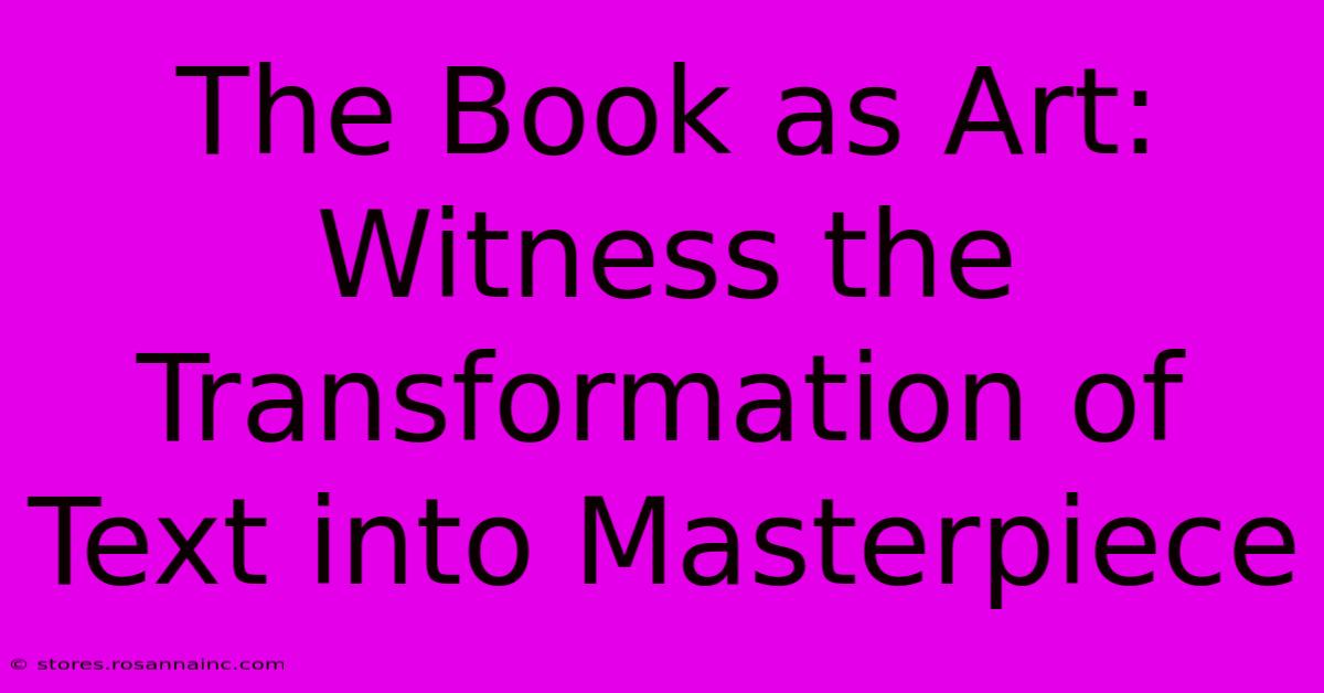 The Book As Art: Witness The Transformation Of Text Into Masterpiece