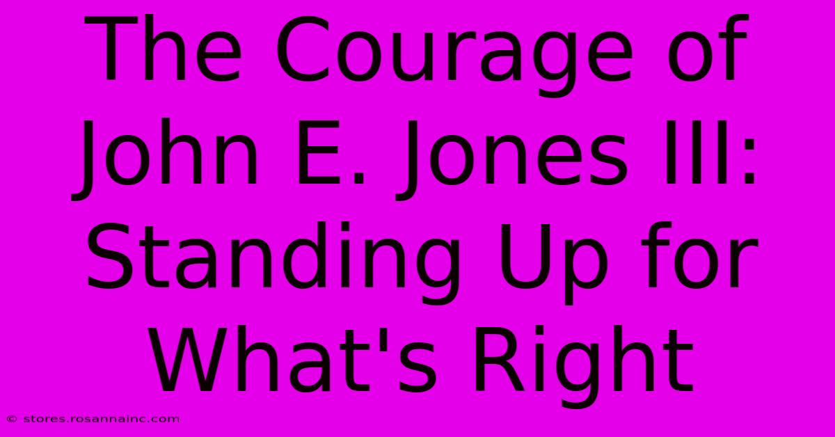 The Courage Of John E. Jones III: Standing Up For What's Right