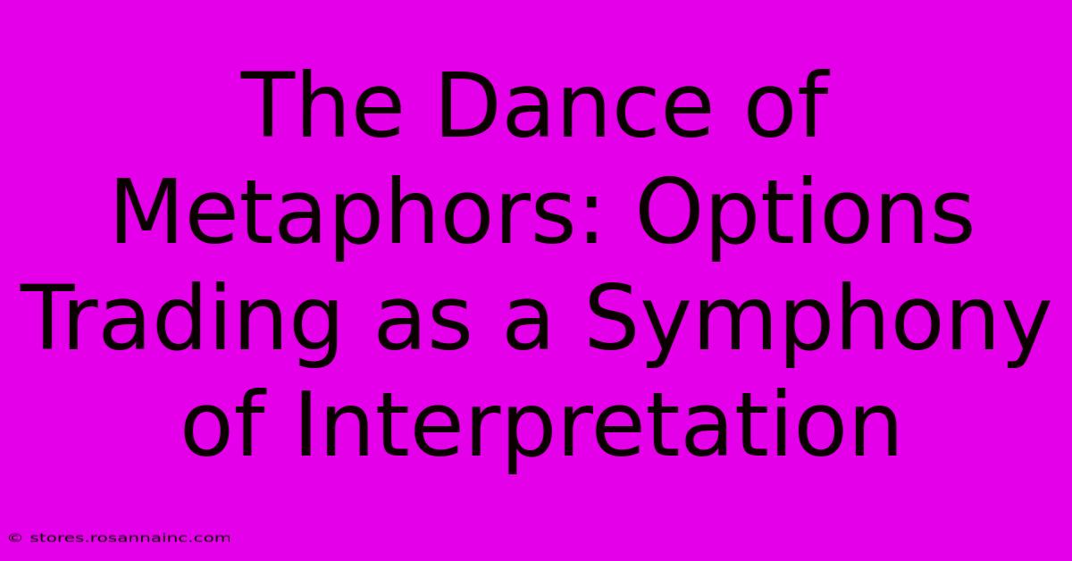 The Dance Of Metaphors: Options Trading As A Symphony Of Interpretation