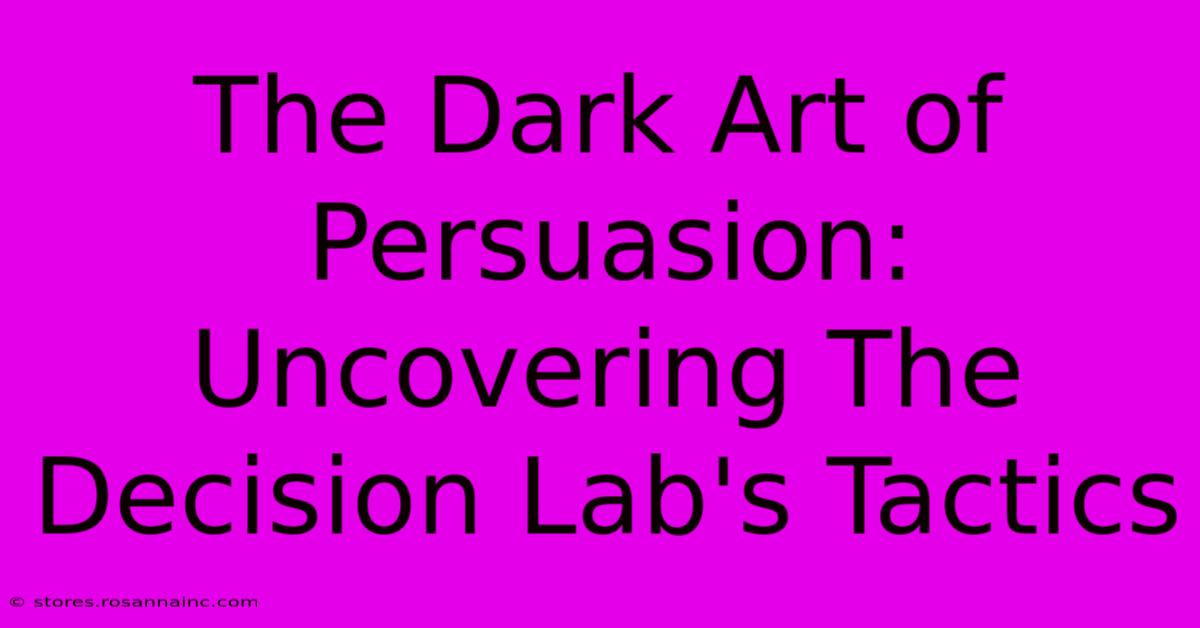 The Dark Art Of Persuasion: Uncovering The Decision Lab's Tactics